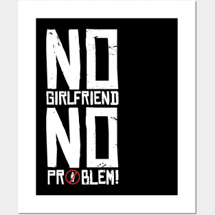 No Girlfriend No problem Posters and Art